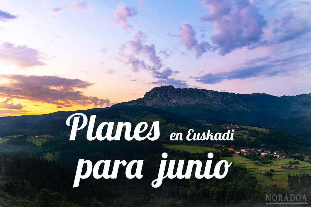 20 planes para hacer en junio en Euskadi